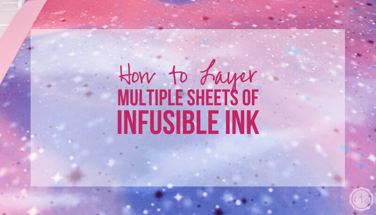 How To Layer Infusible Ink Sheets pics How To Layer Infusible Ink Sheets